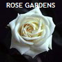 ROSE GARDENS